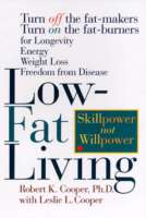 Low-Fat Living: Turn Off The Fat-Makers Turn On The Fat-Burners For Longevity Energy Weight Loss Freedom From Disease - maddybooks