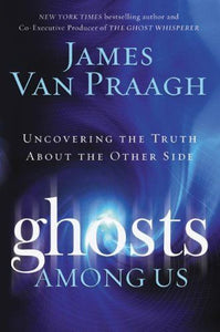 Ghosts Among Us: Uncovering the Truth About the Other Side - maddybooks